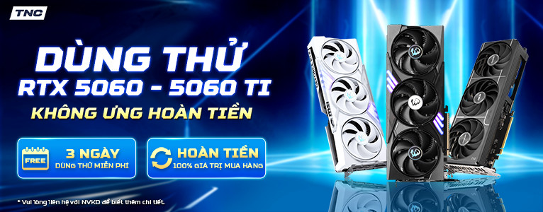 TNC Store Dùng Thử RTX 5060 - 5060 Ti - Không Ưng Hoàn Tiền