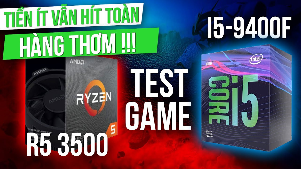 So Sánh CPU AMD Ryzen 5 3500 và Core i5 9400F – Khó thắng nhưng vẫn đáng lựa chọn!