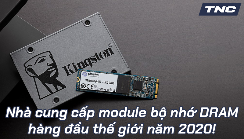 Kingston Technology giữ vững vị thế Nhà cung cấp module bộ nhớ DRAM hàng đầu thế giới năm  2020!