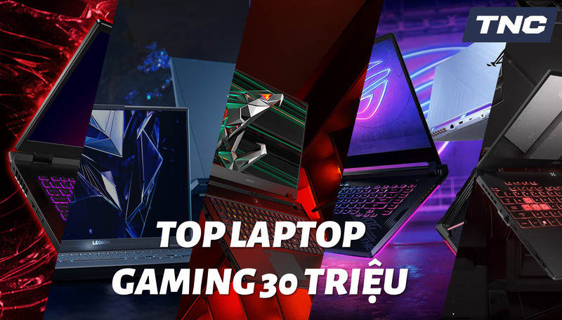 Top 8+ Laptop Gaming 30 triệu cấu hình khủng đáng mua nhất