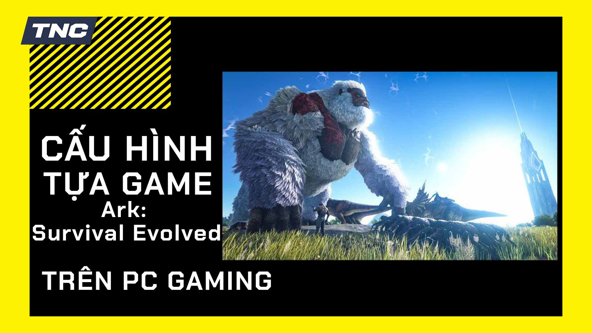 Cấu hình chơi Ark: Survival Evolved chi tiết trên PC, Laptop Gaming