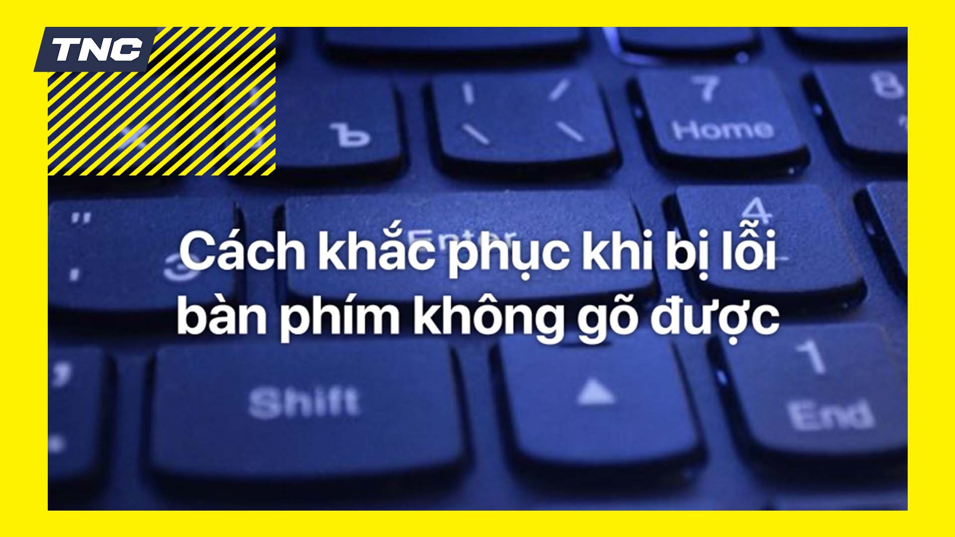 Bàn phím máy tính, laptop không gõ được? Khắc phục ngay với các thao tác đơn giản tại nhà