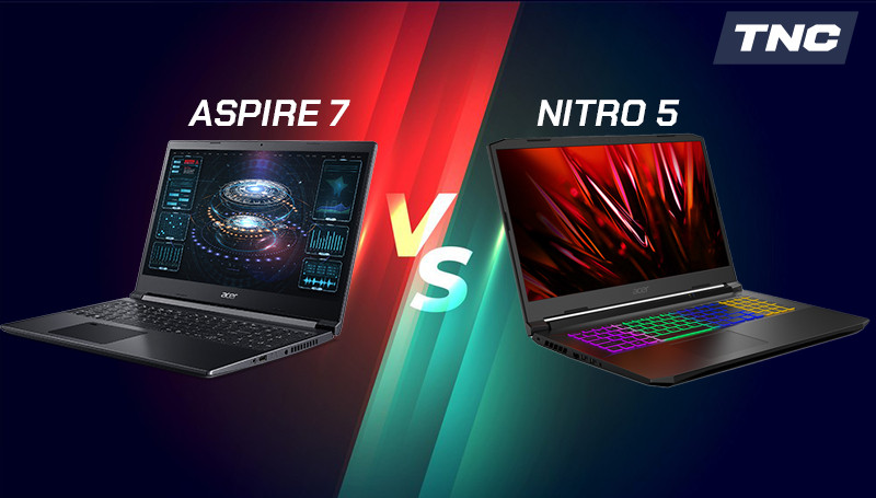 So sánh Acer Nitro 5 vs Acer Aspire 7, bất phân thắng bại