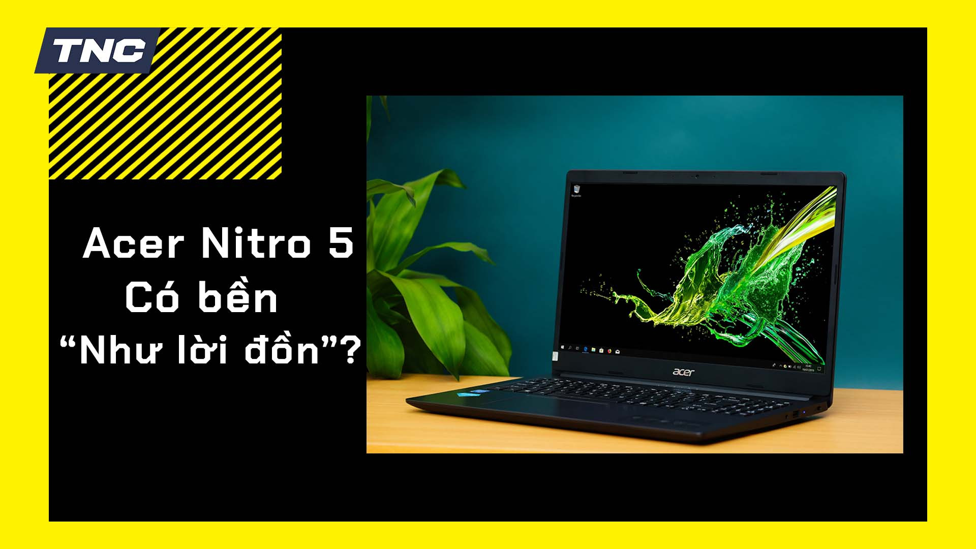 Acer Nitro 5 có bền không? Đây có phải lựa chọn tối ưu cho game thủ?