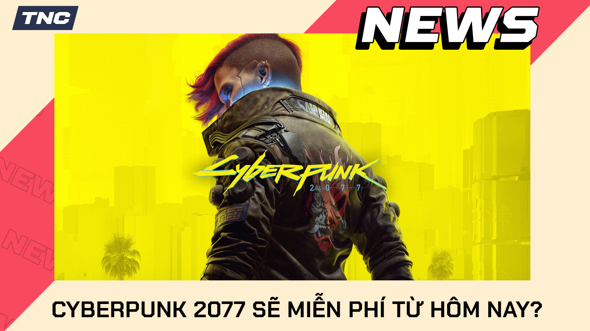 Chơi miễn phí bom tấn Cyberpunk 2077 từ hôm nay? 