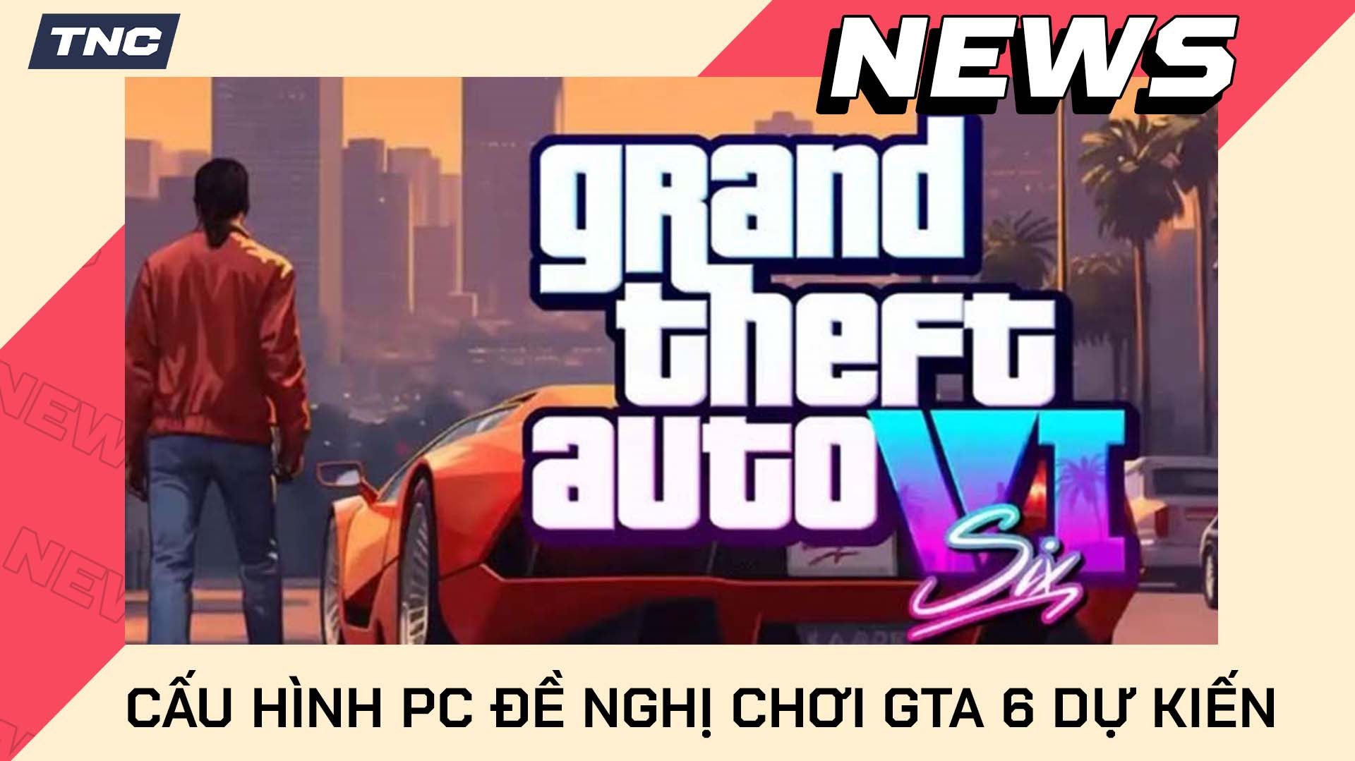 Cấu Hình Chơi GTA 6 Phù Hợp Cho PC Chi Tiết Mới Nhất