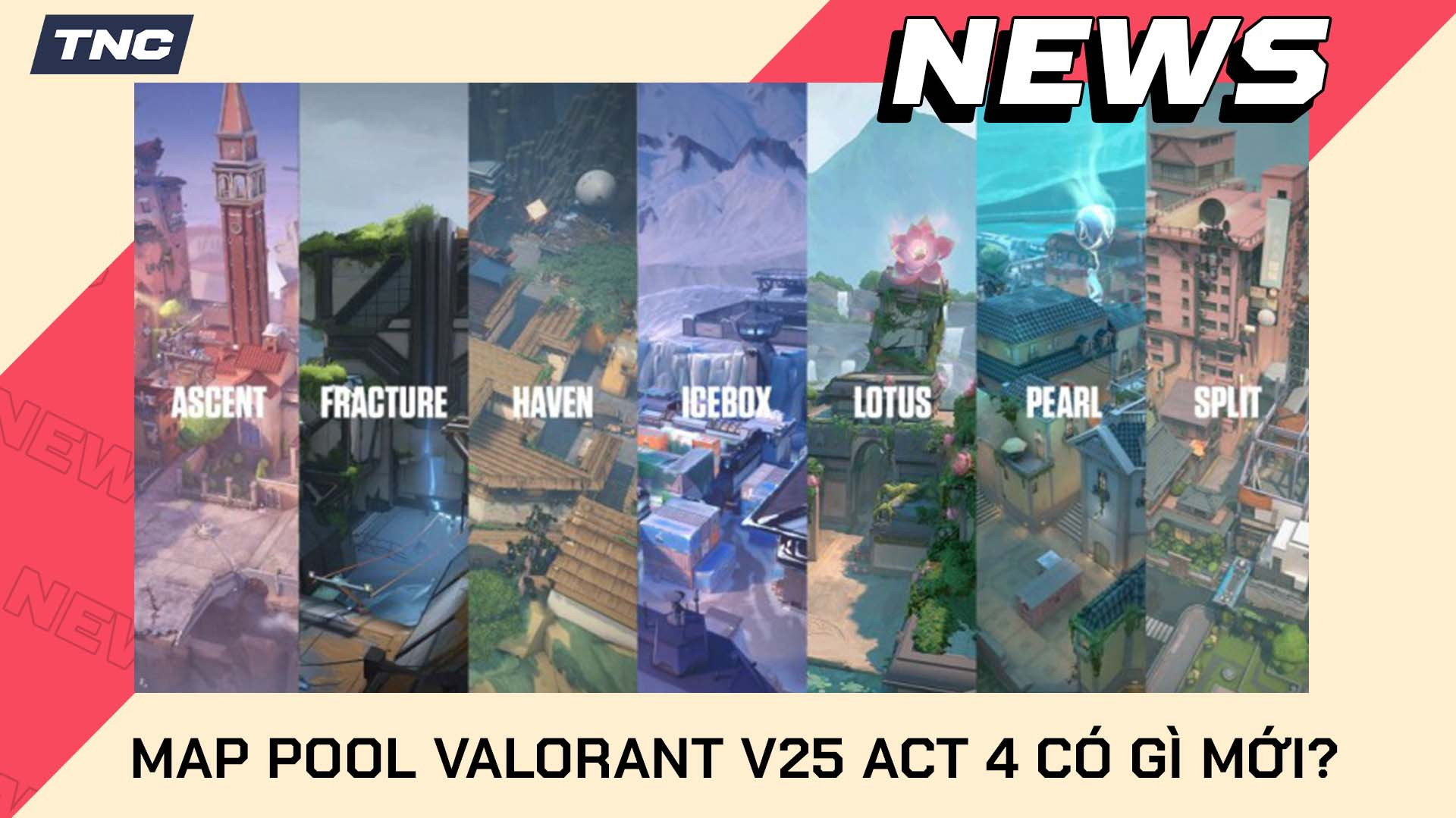 Map Pool Valorant V25 Act 4 Mới Nhất Có Gì Thay Đổi?