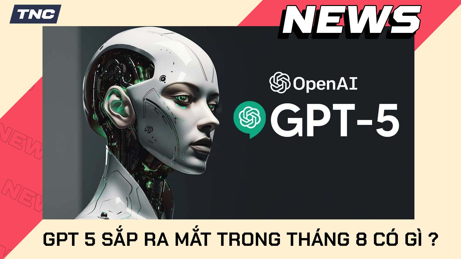 GPT 5 Bao Giờ Ra Mắt? Bước Tiến Vượt Trội Của AI