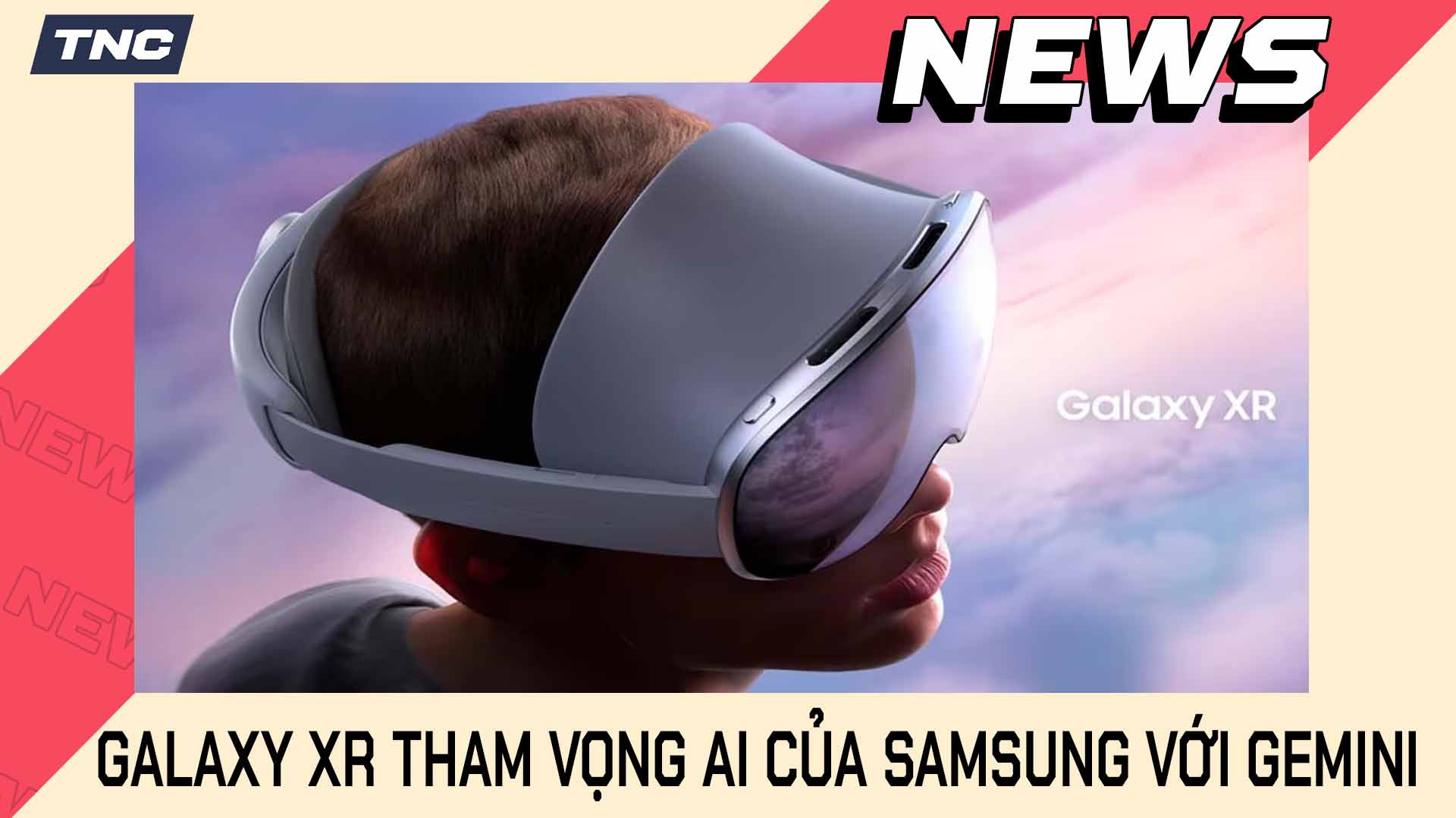 Galaxy XR Minh Chứng Cho Tham Vọng AI Của Samsung Với Gemini
