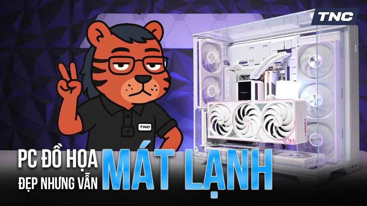 PC Đồ Hoạ 70 Triệu - Vừa Đẹp Vừa Mát Quá Đơn Giản