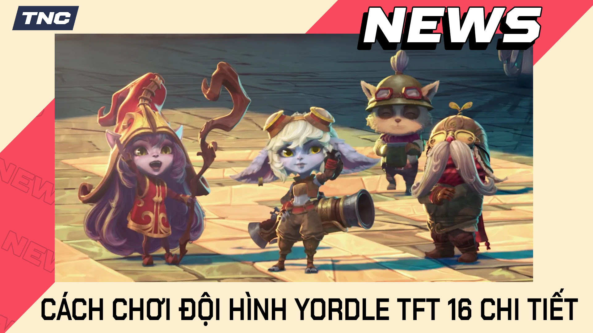 Cách Chơi Đội Hình Yordle TFT 16 Chi Tiết