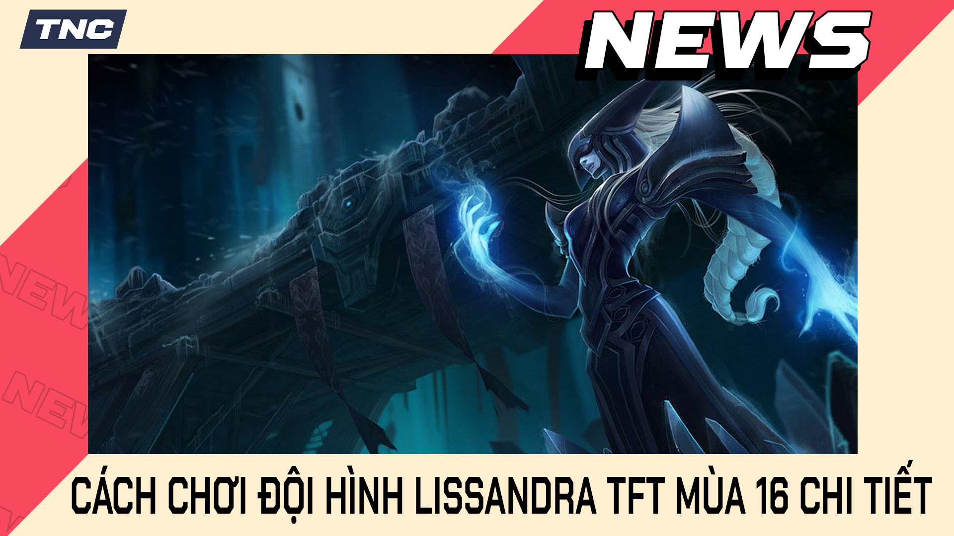 Cách Chơi Đội Hình Lissandra TFT Mùa 16 Chi Tiết 