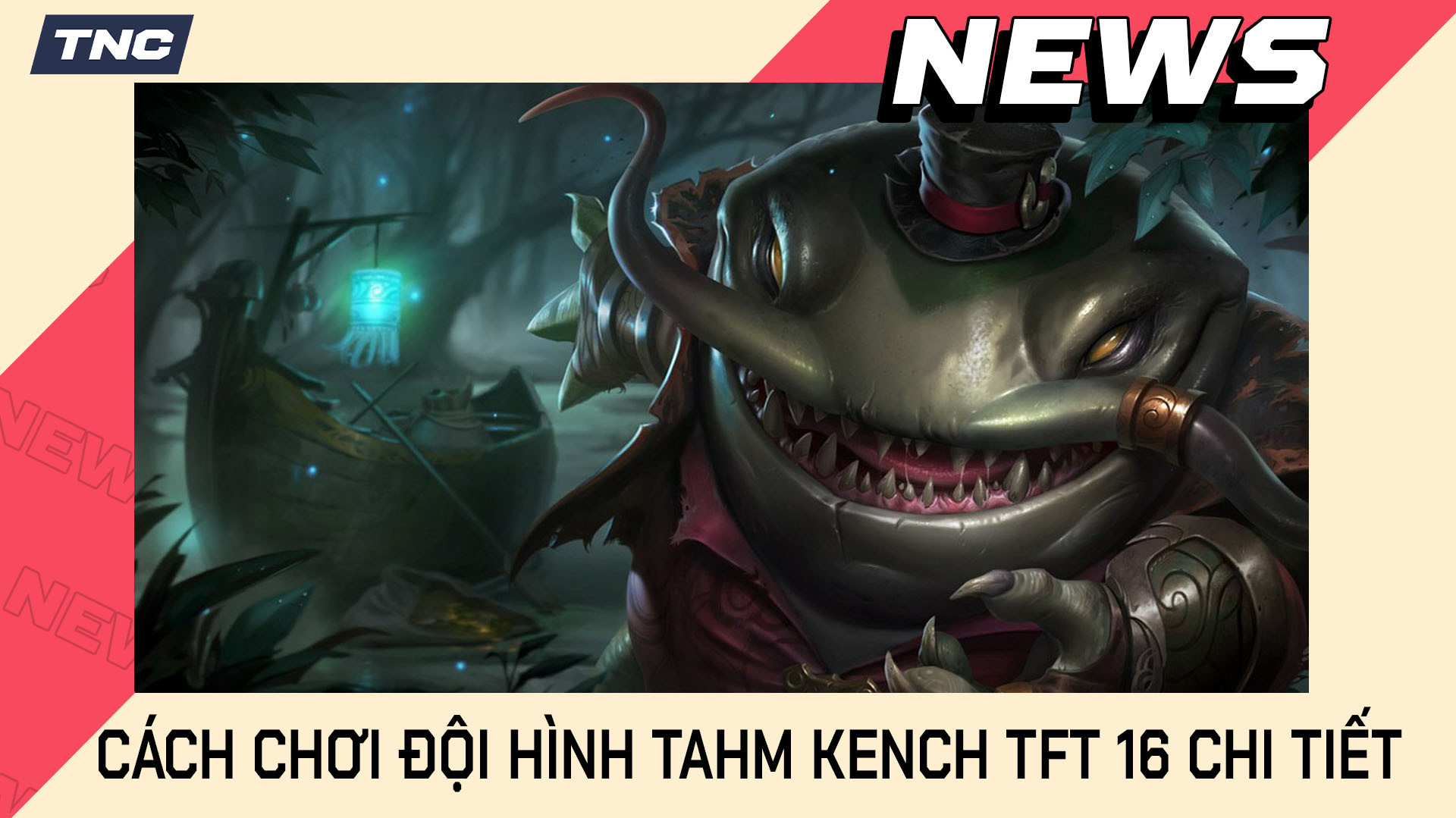 Cách Chơi Đội Hình Tahm Kench TFT 16 Chi Tiết