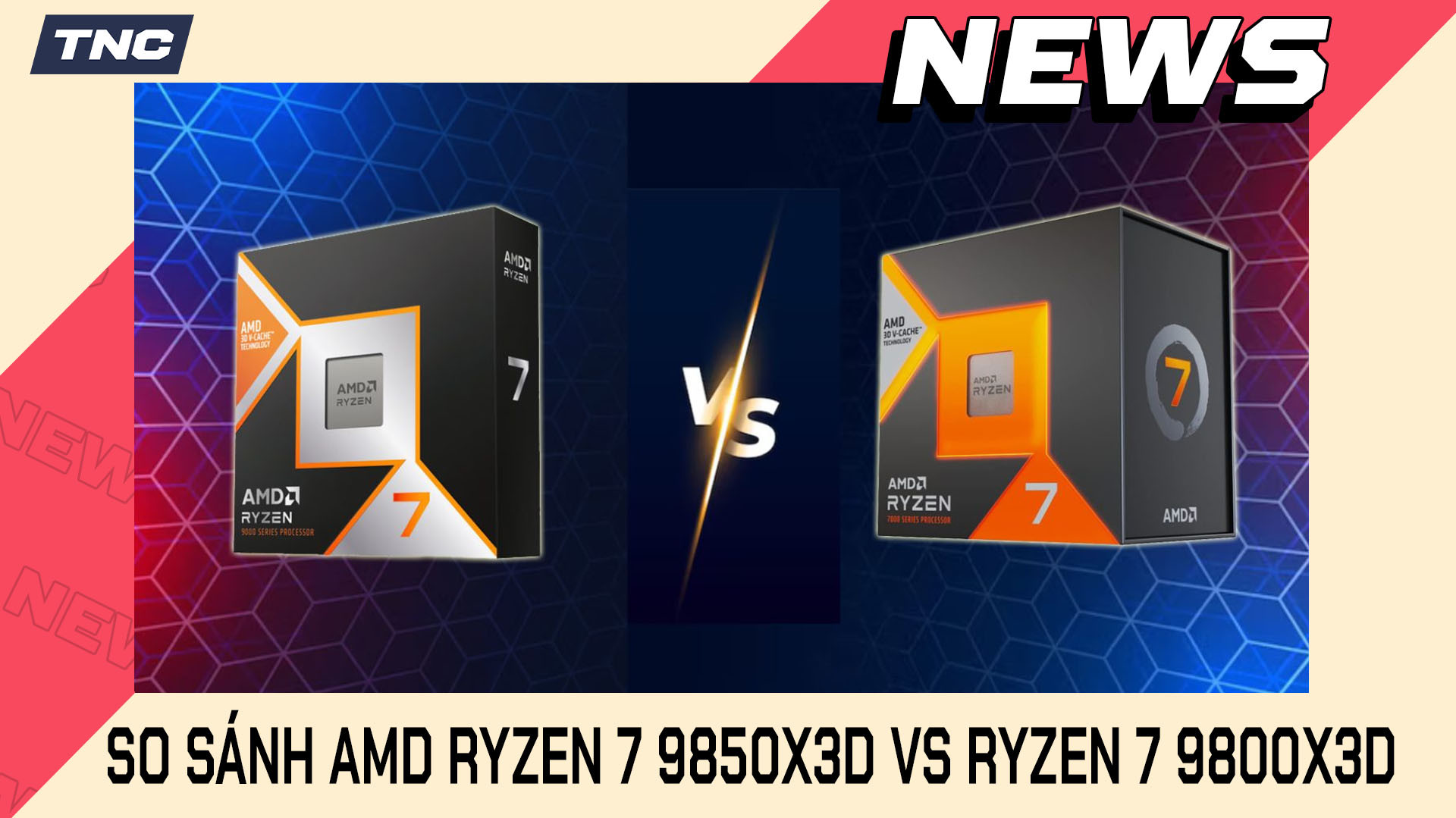 AMD Ryzen 7 9850X3D vs Ryzen 7 9800X3D: So Sánh FPS Gaming Thực Tế