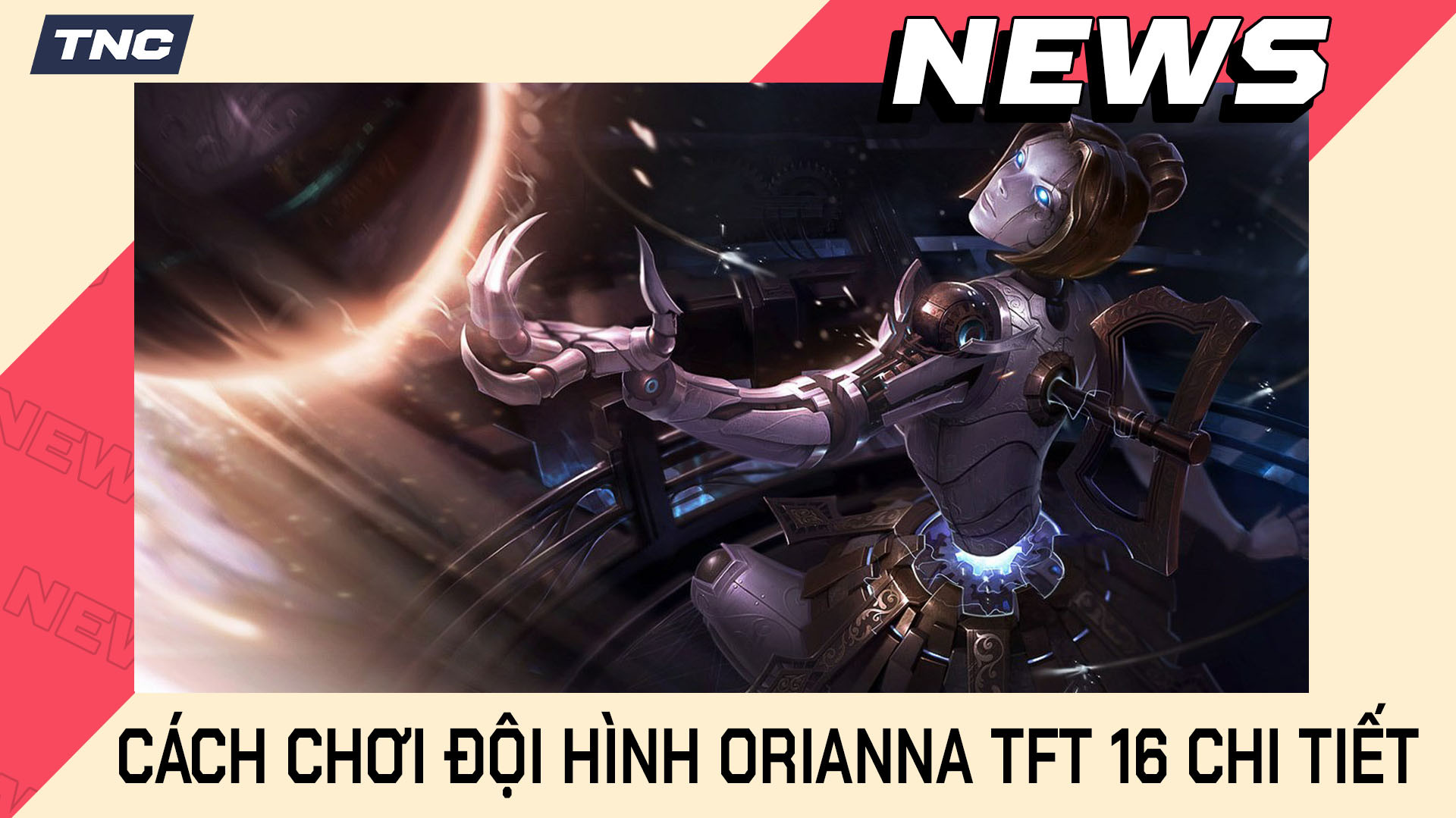 Cách Chơi Đội Hình Orianna TFT 16 Chi Tiết