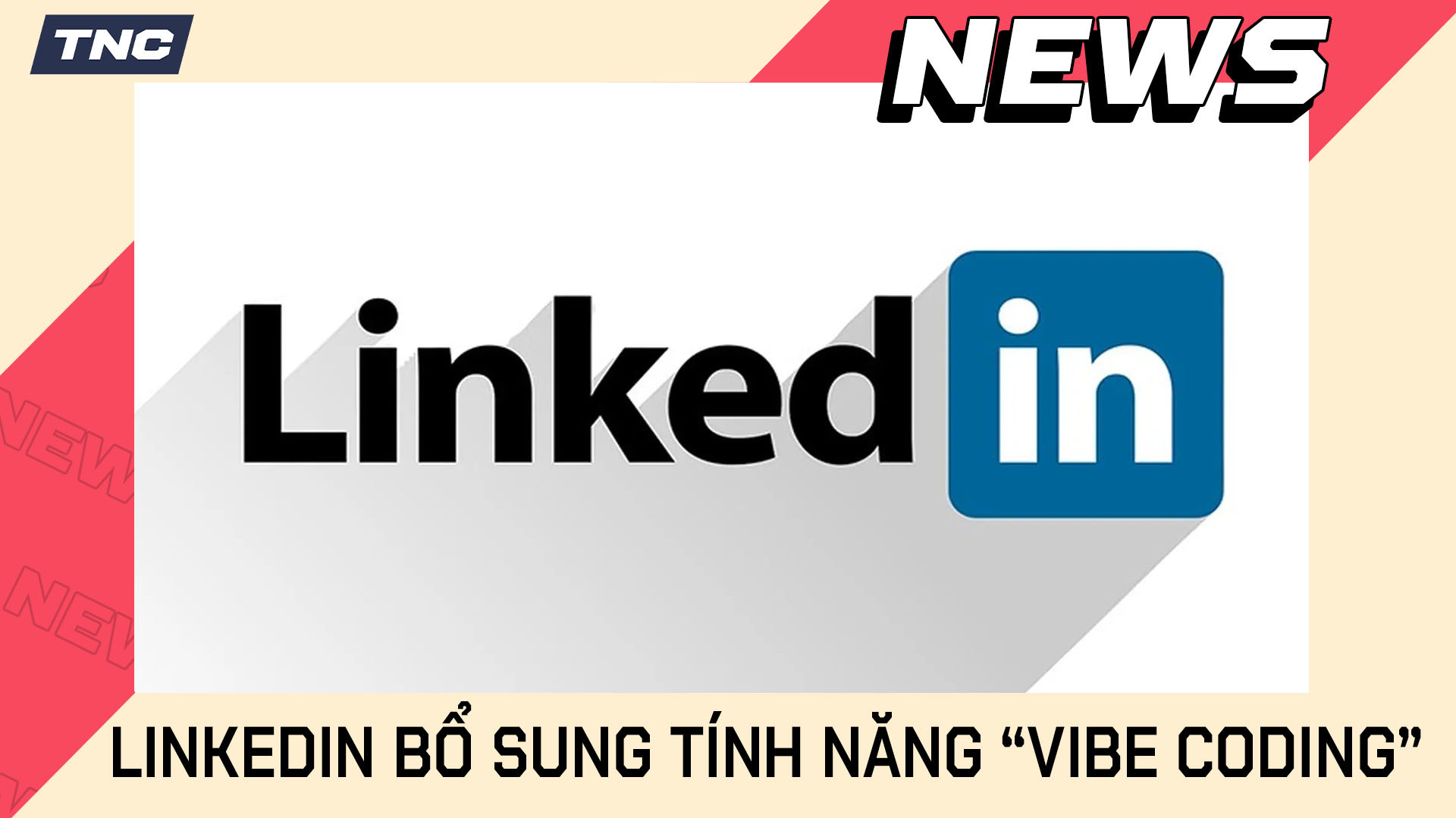 LinkedIn Bổ Sung Tính Năng “Vibe Coding”