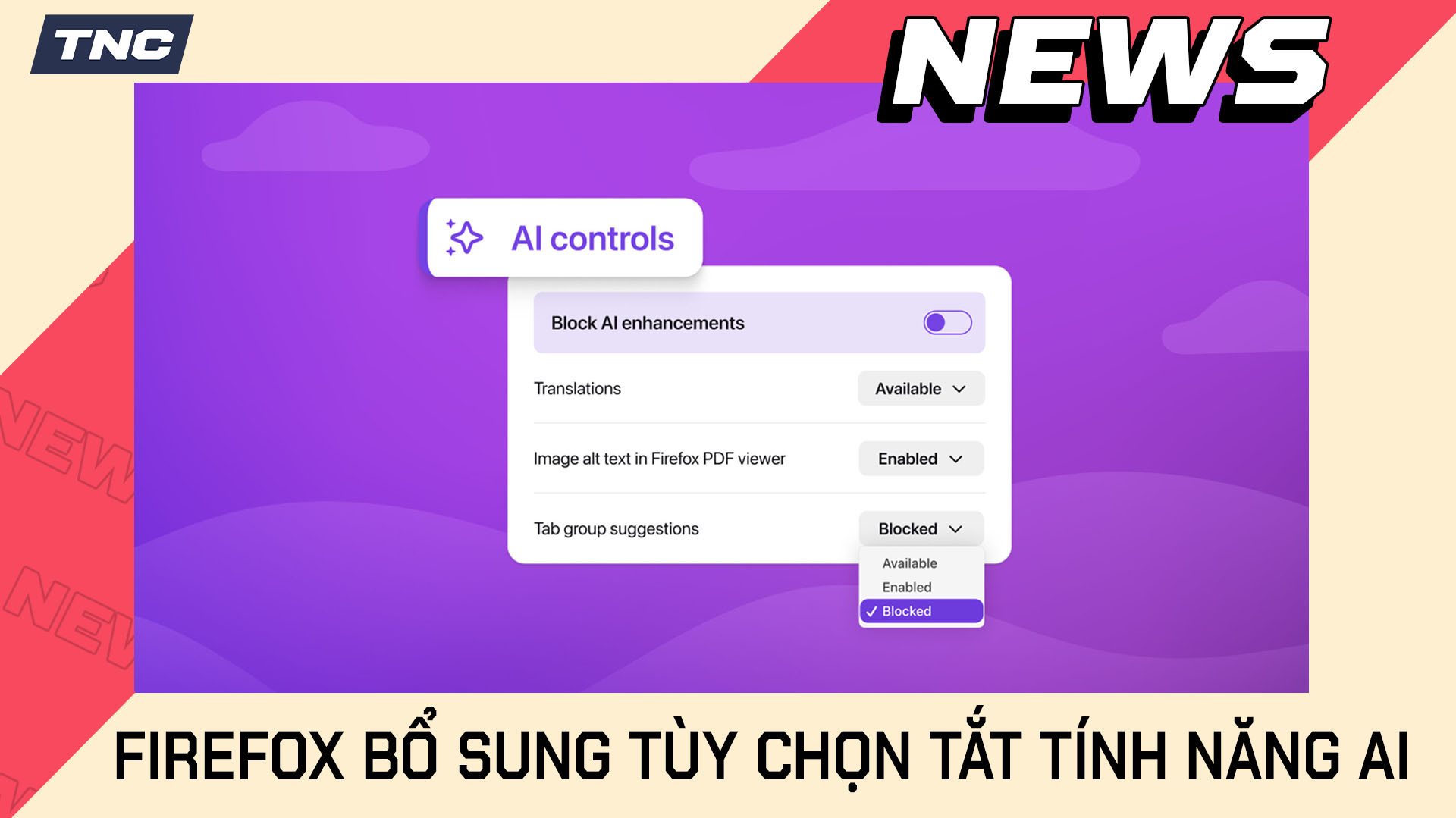 Firefox Sắp Bổ Sung Tùy Chọn Tắt Hoàn Toàn Các Tính Năng AI