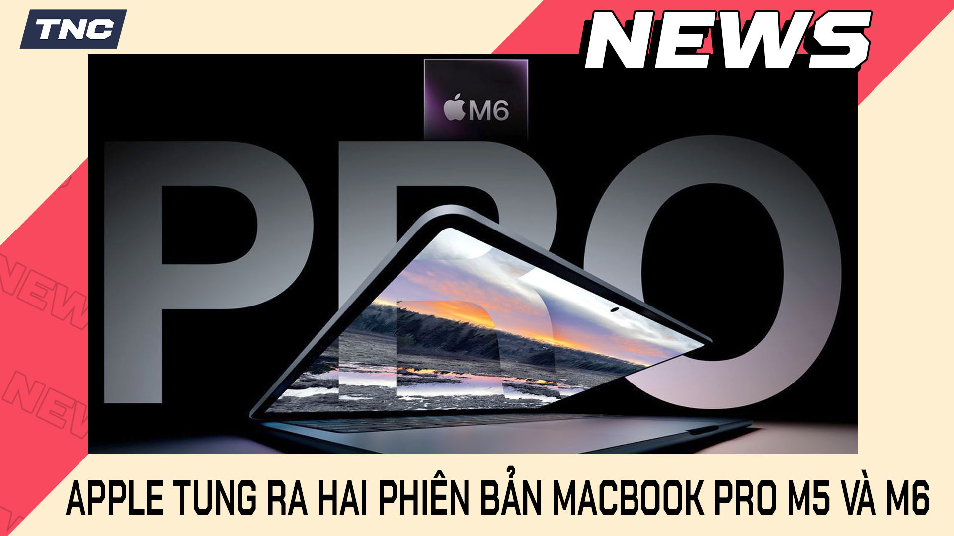 Apple Tung Ra Hai Phiên Bản MacBook Pro M5 Và M6 Trong Cùng Năm