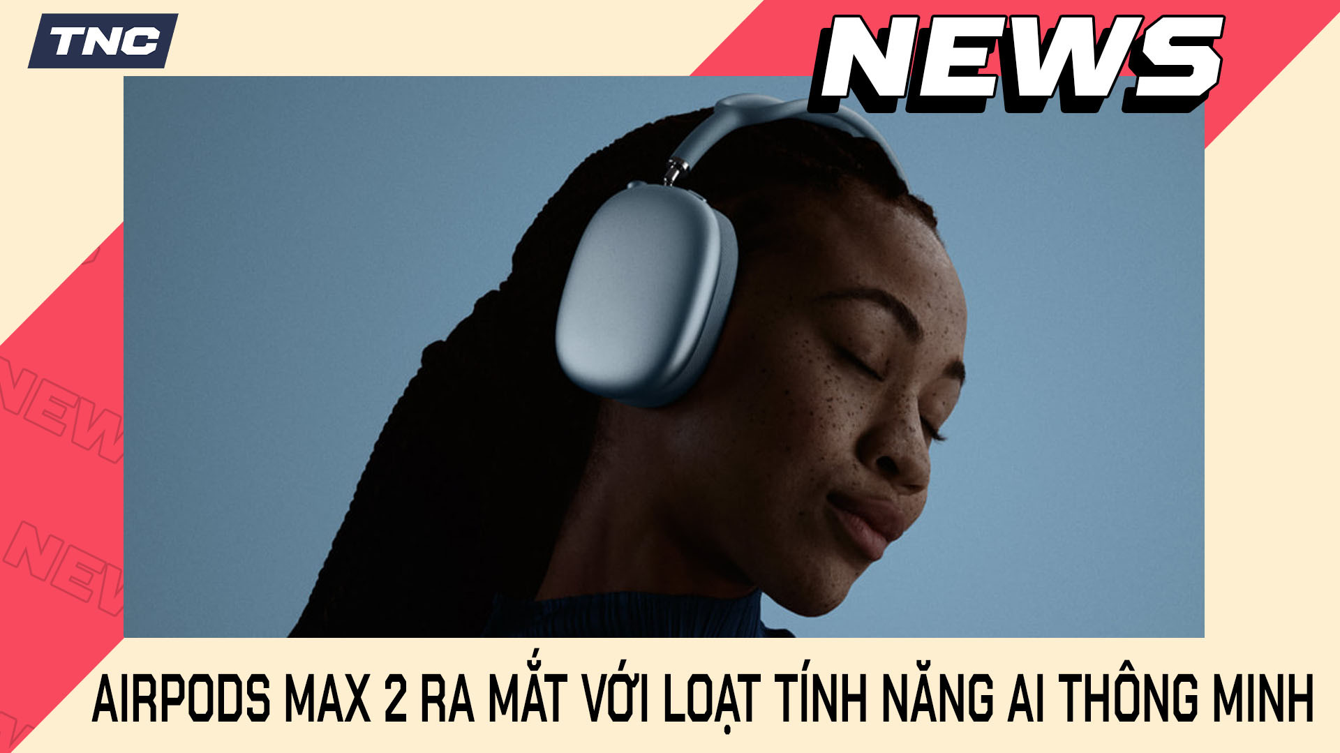 AirPods Max 2 Ra Mắt Với Loạt Tính Năng AI Thông Minh