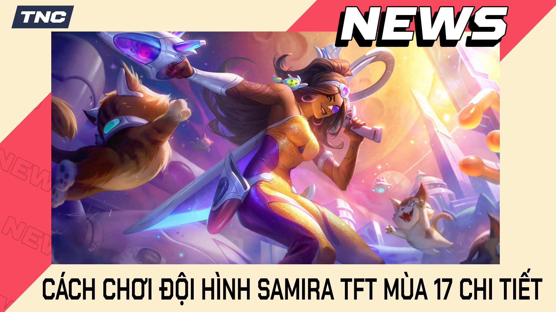Cách Chơi Đội Hình Samira TFT Mùa 17 Chi Tiết