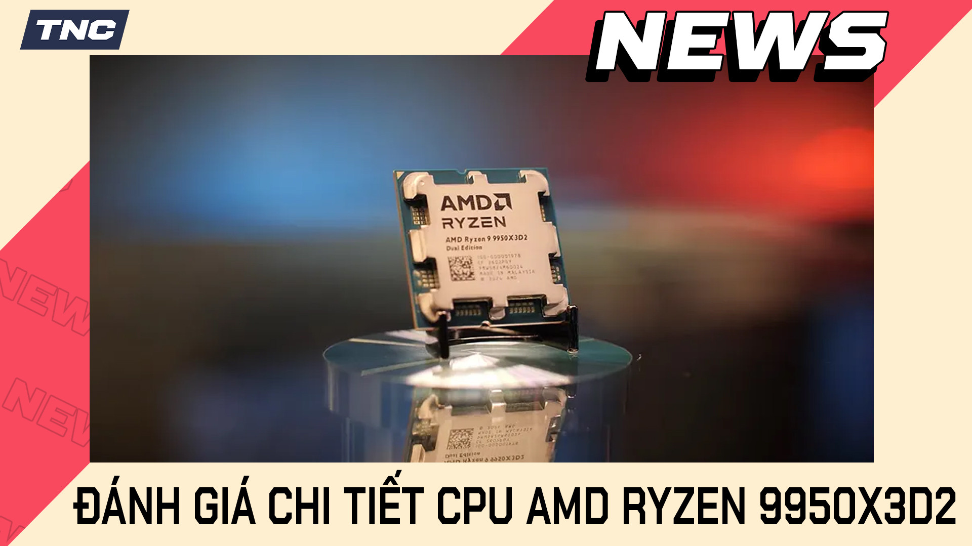 Review Ryzen 9950X3D2: “Ông Vua Gaming” Mới Của AMD 