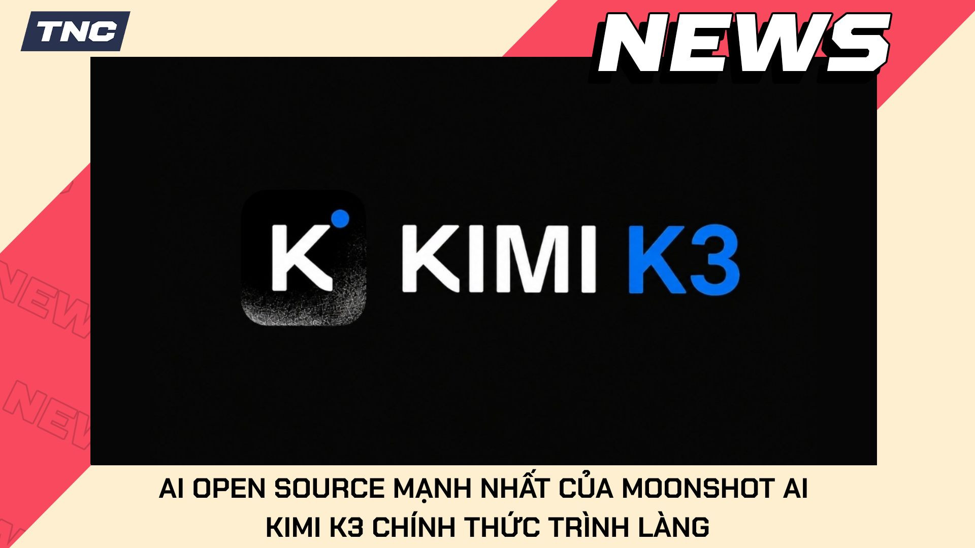 Kimi K3 Chính Thức Trình Làng, AI Open Source Mạnh Nhất Của Moonshot AI