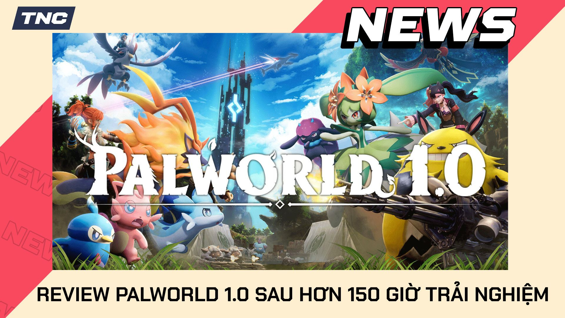 Review Palworld 1.0 Sau Hơn 150 Giờ Trải Nghiệm