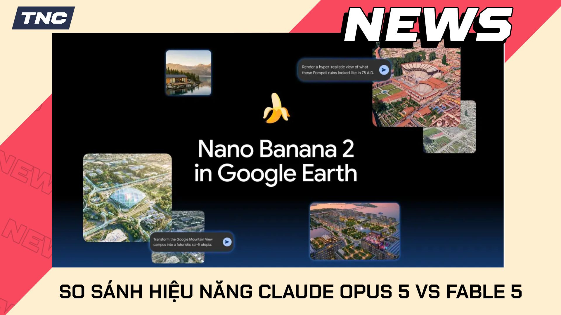Nano Banana Được Tích Hợp Vào Google Earth