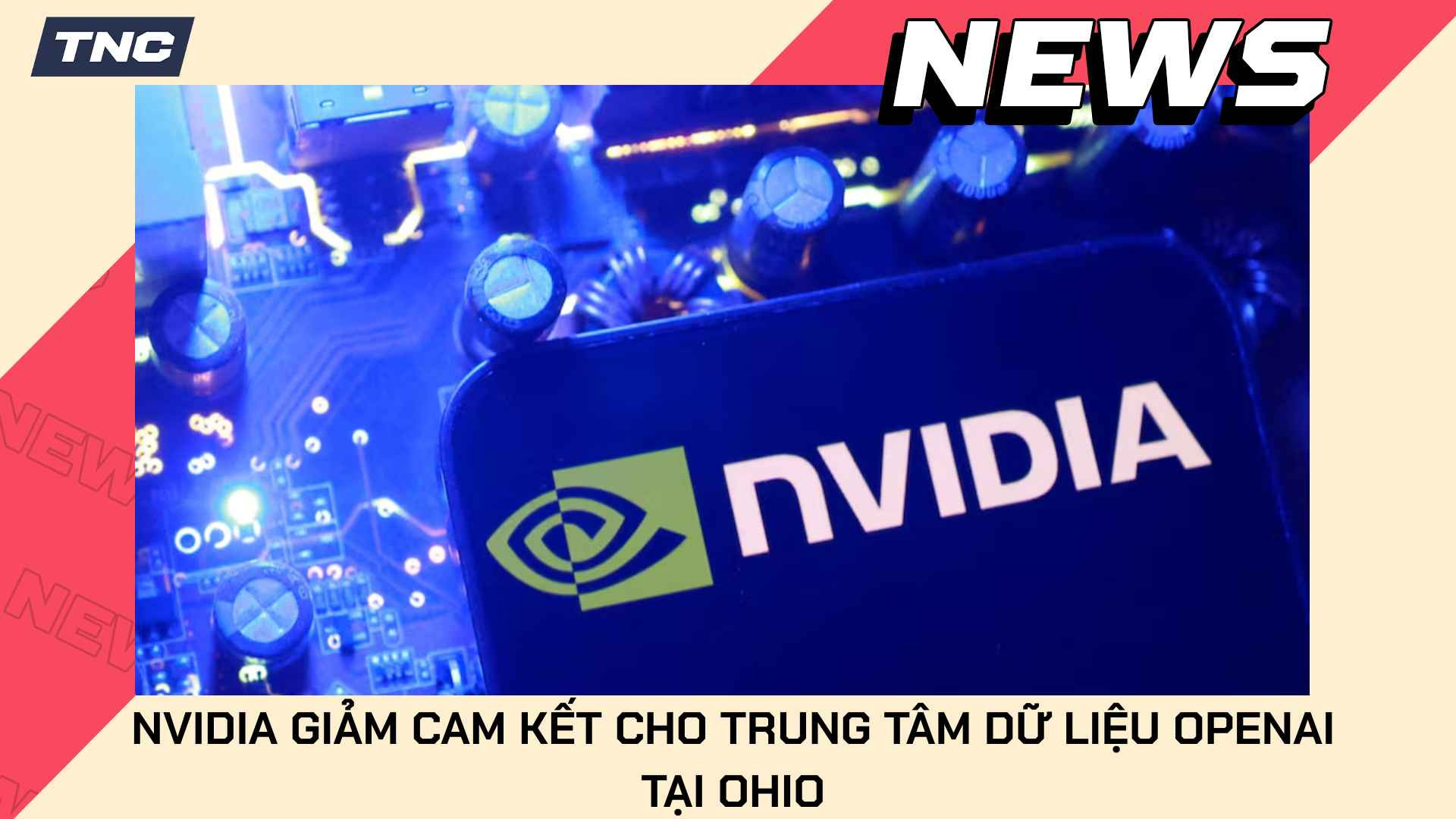 Nvidia Giảm Cam Kết Tài Chính Cho Dự Án Trung Tâm Dữ Liệu OpenAI Tại Ohio