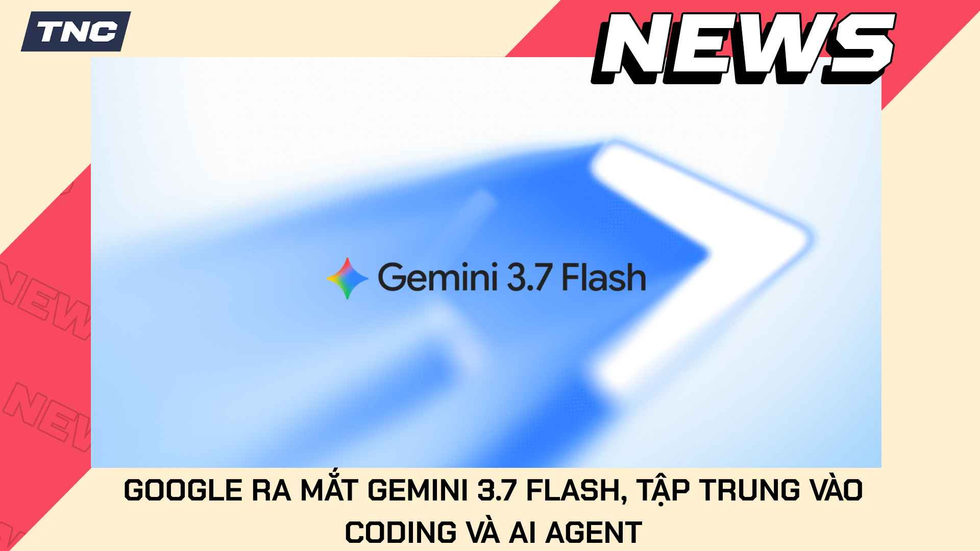 Google Ra Mắt Gemini 3.7 Flash, Tập Trung Vào Coding Và AI Agent