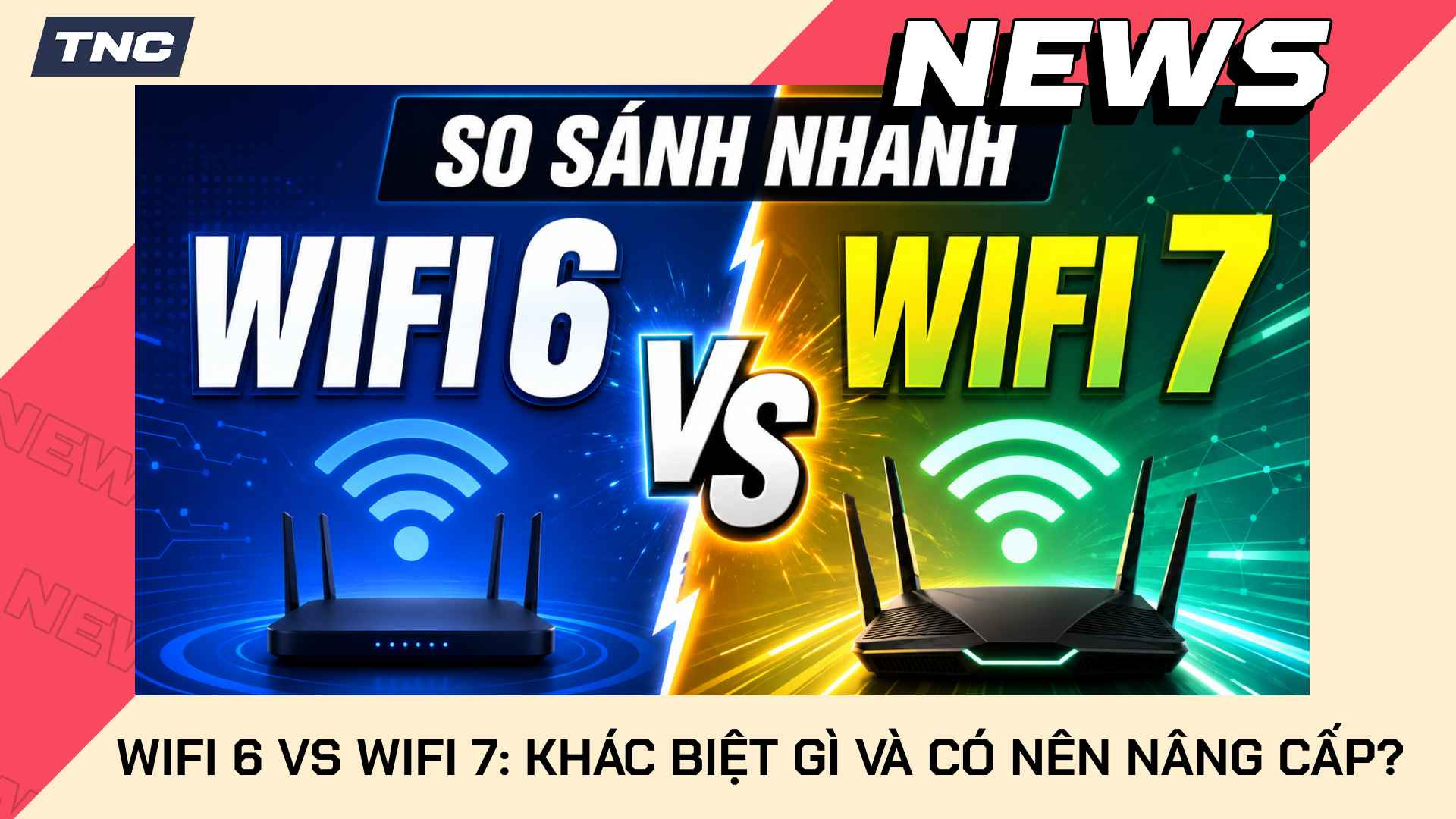 WiFi 6 vs WiFi 7: Khác Biệt Gì Và Có Nên Nâng Cấp?