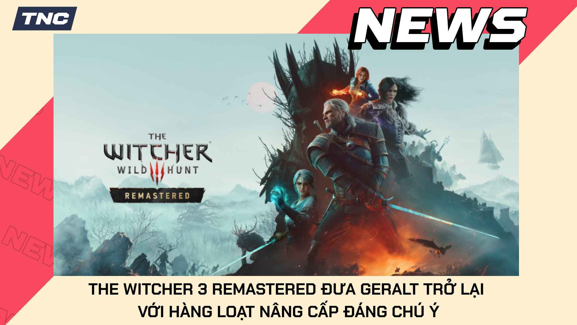 The Witcher 3 Remastered Đưa Geralt Trở Lại Với Hàng Loạt Nâng Cấp Đáng Chú Ý