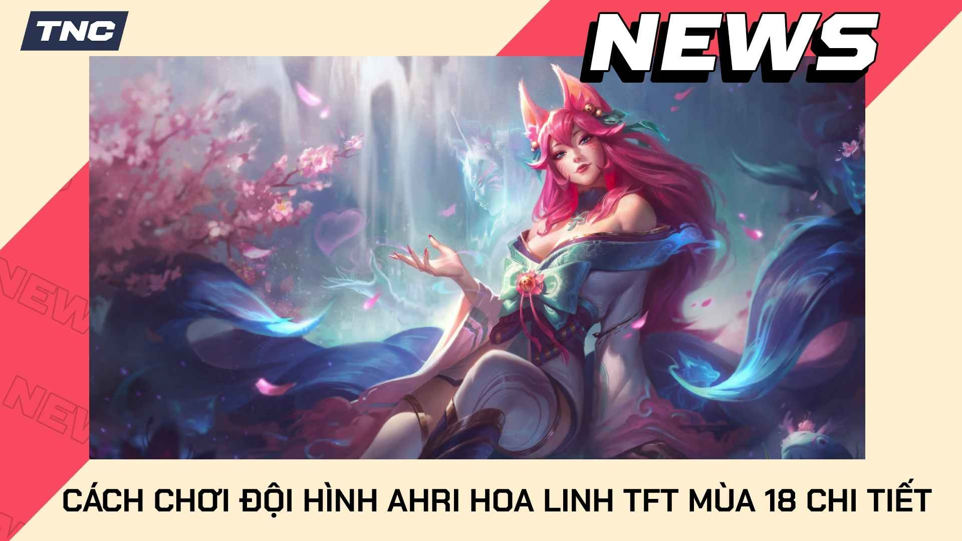 Cách Chơi Đội Hình Ahri Hoa Linh TFT Mùa 18 Chi Tiết