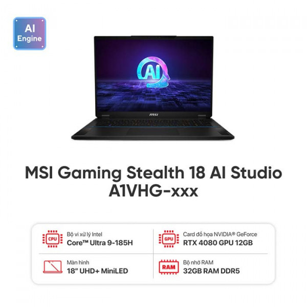Laptop Gaming MSI Stealth 18 AI Studio A1VHG-025VN Intel Core Ultra 9 185H/ 32GB/ 2TB SSD/ RTX 4080 12GB/ 18 Inch UHD+ 120Hz/ Win 11