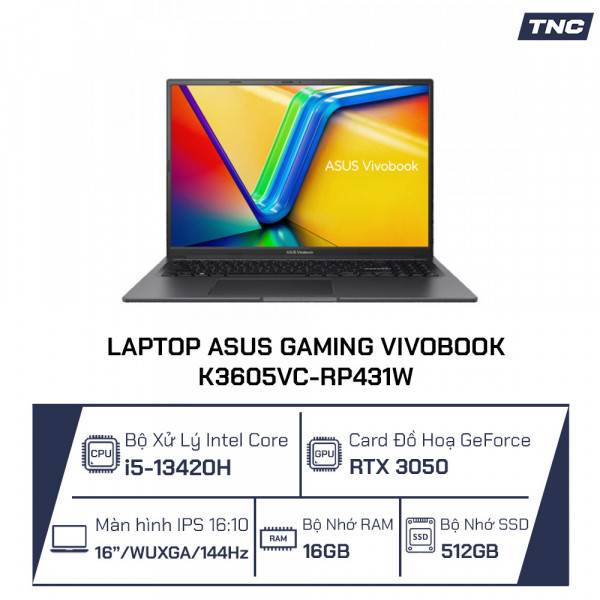 Laptop Asus Gaming Vivobook K3605VC-RP431W Core i5-13420H/ 16GB/ 512GB/ RTX 3050/ 16 Inch WUXGA/ Win 11/ Đen